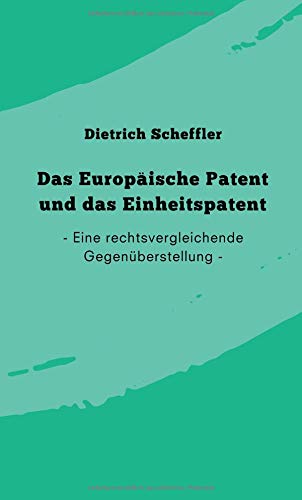Das Europäische Patent und das Einheitspatent: Eine rechtsvergleichende Gegenüberstellung