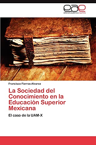 La Sociedad del Conocimiento en la Educación Superior Mexicana: El caso de la UAM-X