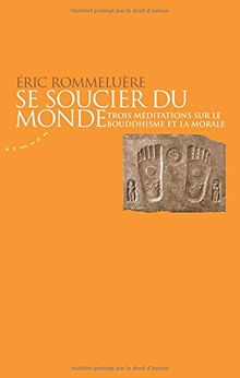 Se soucier du monde : trois méditations sur le bouddhisme et la morale