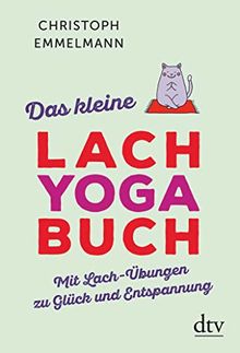 Das kleine Lachyoga-Buch: Mit Lach-Übungen zu Glück und Entspannung