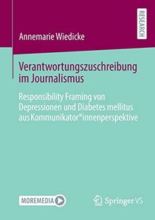 Verantwortungszuschreibung im Journalismus: Responsibility Framing von Depressionen und Diabetes mellitus aus Kommunikator*innenperspektive