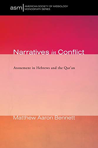 Narratives in Conflict: Atonement in Hebrews and the Qur'an (American Society of Missiology Monograph Series, Band 42)