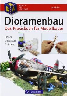 Dioramenbau - Bildband und Praxis-Ratgeber mit detaillierten Schritt-für-Schritt-Anleitungen, Materialkunde und Profi-Tipps für überzeugende Modelle, ... für Modellbauer. Planen - Gestalten - Bemalen