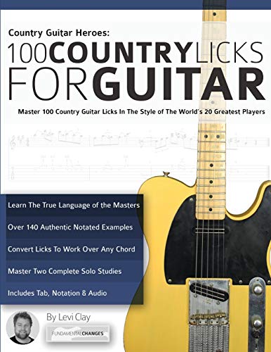 Clay, Mr Levi Country Guitar Heroes - 100 Country Licks For Guitar, Master 100 Country Guitar Licks In The Style Of The World’s 20 Greatest Players, Master 100