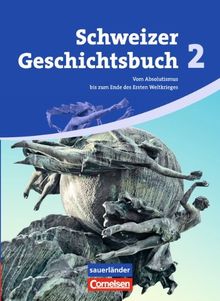 Schweizer Geschichtsbuch: Band 2 - Vom Absolutismus bis zum Ende des Ersten Weltkrieges: Schülerbuch: Von der Aufklärung bis zum Ende des Ersten Weltkrieges