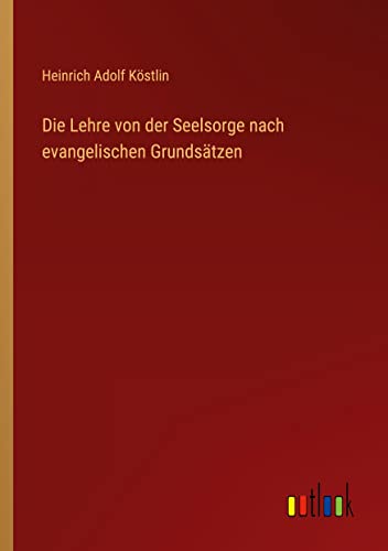 Die Lehre von der Seelsorge nach evangelischen Grundsätzen