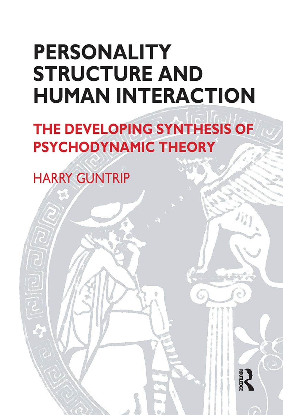 Personality Structure and Human Interaction: The Developing Synthesis of Psychodynamic Theory (Maresfield Library)