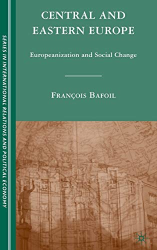 Central and Eastern Europe: Europeanization and Social Change (The Sciences Po Series in International Relations and Political Economy)