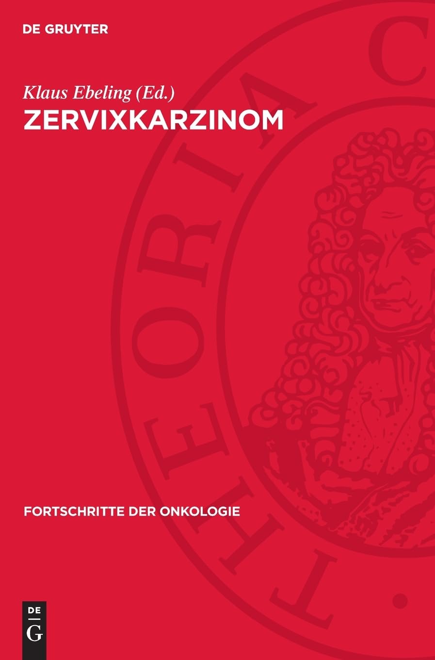 Zervixkarzinom: Beiträge zur Verhütung, Früherkennung und Behandlung (Fortschritte der Onkologie, 14)