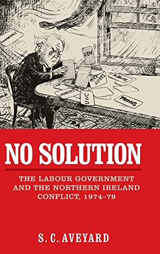 No solution: The Labour government and the Northern Ireland conflict, 1974-79
