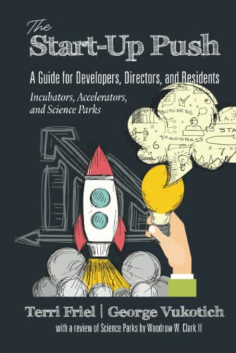 The Start-up PUSH: A Guide for Developers, Directors and Residents: Incubators, Accelerators, and Science Parks: A Guide for Developers, Directors and ... Accelerators, and Science Parks (hc)