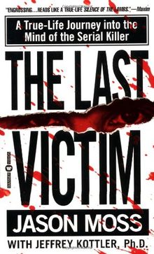 The Last Victim: A True-Life Journey into the Mind of the Serial Killer