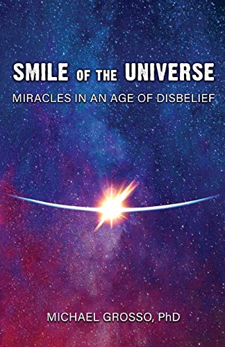 Michael Grosso Smile Of The Universe, Miracles In An Age Of Disbelief