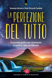 La perfezione del Tutto. Il processo pratico per riconoscere la bellezza nella quotidianità (Nuove frontiere del pensiero)