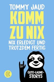 Komm zu nix – Nix erledigt und trotzdem fertig: Gute-Laune-Storys