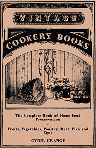 The Complete Book of Home Food Preservation-Fruits, Vegetables, Poultry, Meat, Fish and Eggs