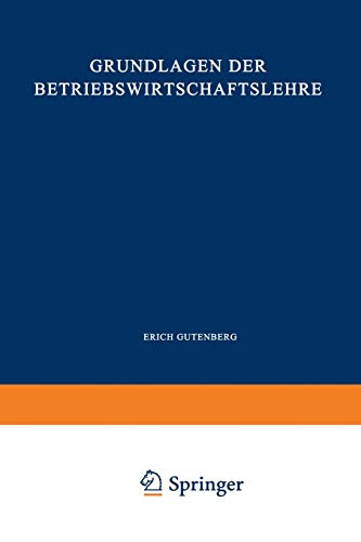 Grundlagen der Betriebswirtschaftslehre: Erster Band: Die Produktion (Enzyklopädie der Rechts- und Staatswissenschaft)