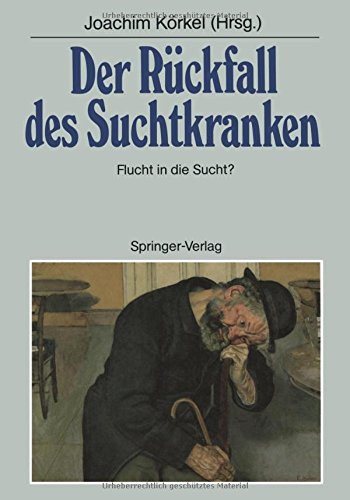 Der Rückfall des Suchtkranken: Flucht in die Sucht? (German Edition)
