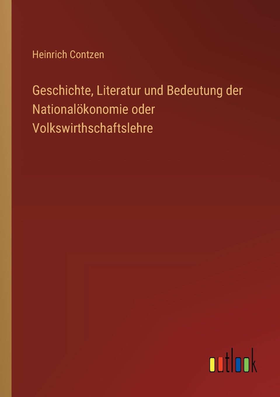 Geschichte, Literatur und Bedeutung der Nationalökonomie oder Volkswirthschaftslehre