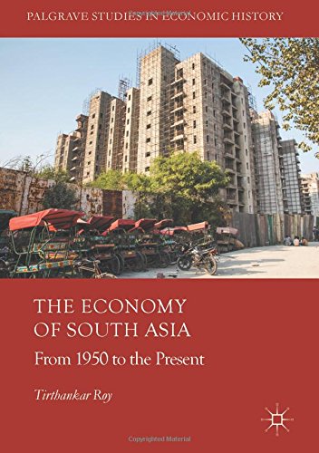 The Economy of South Asia: From 1950 to the Present (Palgrave Studies in Economic History)