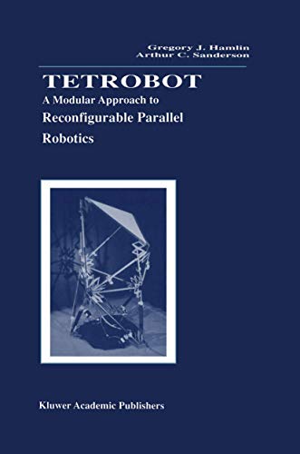 Tetrobot: A Modular Approach to Reconfigurable Parallel Robotics (The Springer International Series in Engineering and Computer Science, 423, Band 423)