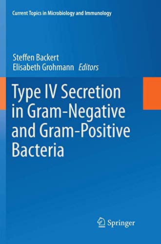 Type IV Secretion in Gram-Negative and Gram-Positive Bacteria (Current Topics in Microbiology and Immunology, Band 413)