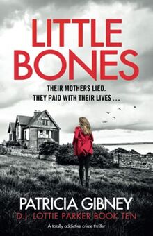 Little Bones: A totally addictive crime thriller (Detective Lottie Parker, Band 10)