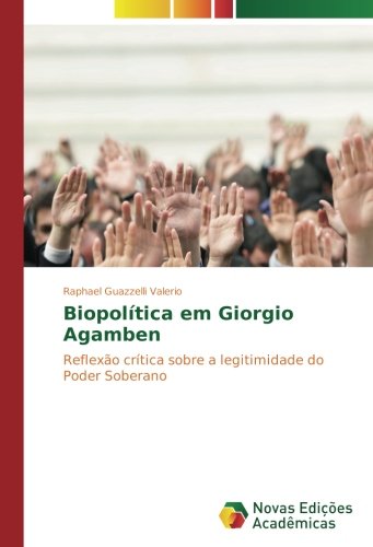 Biopolítica em Giorgio Agamben: Reflexão crítica sobre a legitimidade do Poder Soberano