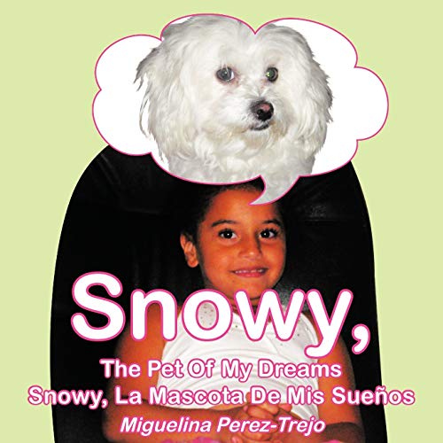 Snowy, The Pet of My Dreams Snowy, La Mascota De Mis Sueños