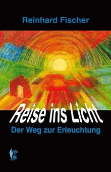 Reise ins Licht. Der Weg zur Erleuchtung von Fischer, Reinhard | Buch | Zustand sehr gut