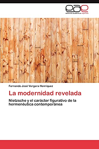 La modernidad revelada: Nietzsche y el carácter figurativo de la hermenéutica contemporánea