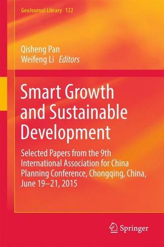 Smart Growth and Sustainable Development: Selected Papers from the 9th International Association for China Planning Conference, Chongqing, China, June 19 - 21, 2015 (GeoJournal Library)