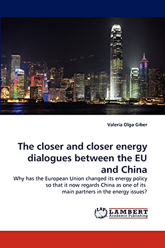 The closer and closer energy dialogues between the EU and China: Why has the European Union changed its energy policy so that it now regards China as one of its main partners in the energy issues?
