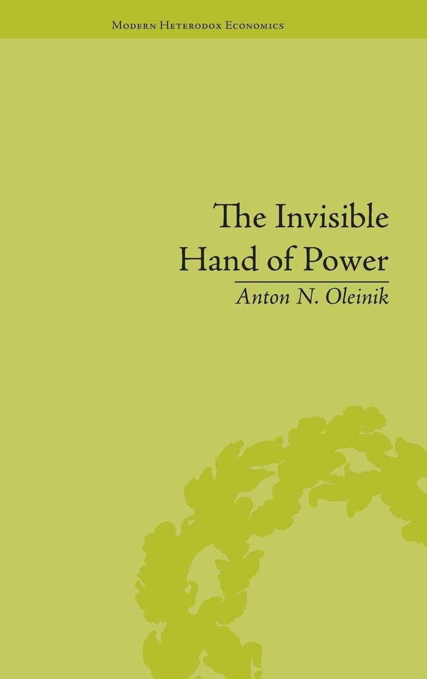 The Invisible Hand of Power: An Economic Theory of Gate Keeping (Modern Heterodox Economics)
