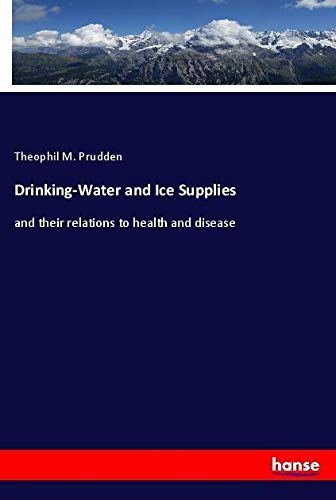 Drinking-Water and Ice Supplies: and their relations to health and disease