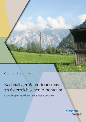 Nachhaltiger Wintertourismus im österreichischen Alpenraum: Entwicklungen, Trends und Zukunftsperspektiven