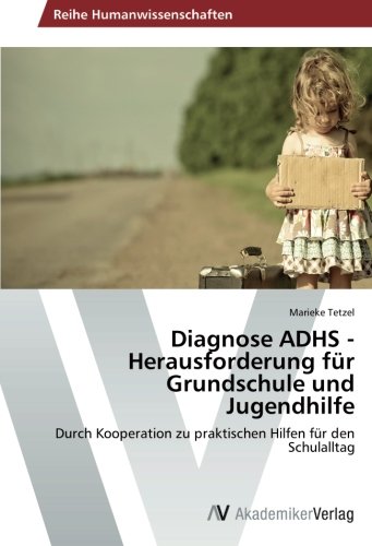 Diagnose ADHS - Herausforderung für Grundschule und Jugendhilfe: Durch Kooperation zu praktischen Hilfen für den Schulalltag