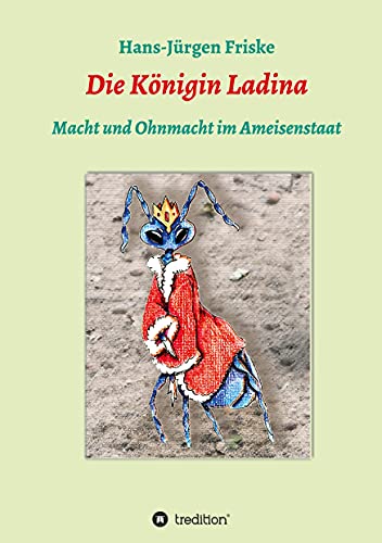 Die Königin Ladina: Macht und Ohnmacht im Ameisenstaat