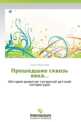 Proshedshie skvoz' veka...: (Istoriya razvitiya tatarskoy detskoy literatury)