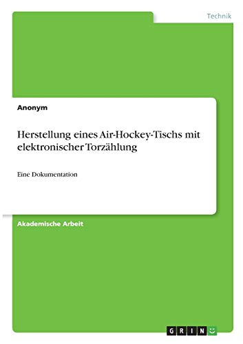 Herstellung eines Air-Hockey-Tischs mit elektronischer Torzählung: Eine Dokumentation