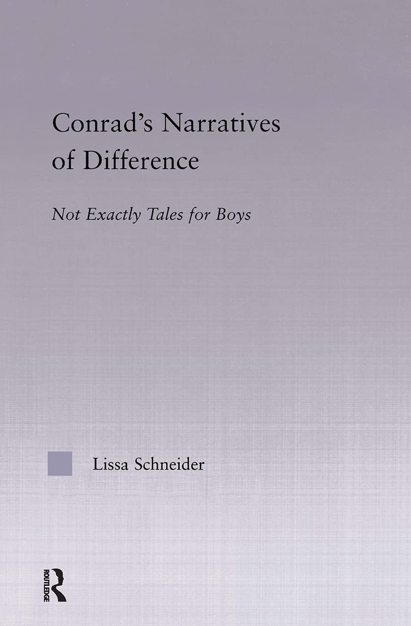 Conrad's Narratives of Difference: Not Exactly Tales for Boys (Studies in Major Literary Authors, 26)