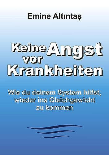 Keine Angst vor Krankheiten: Wie Du deinem System hilfst, wieder ins Gleichgewicht zu kommen