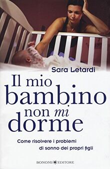 Il mio bambino non mi dorme. Come risolvere i problemi di sonno dei propri figli