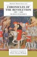 Chronicles of the Revolution, 1397-1400: The Reign of Richard II (Manchester Medieval Sources Series)