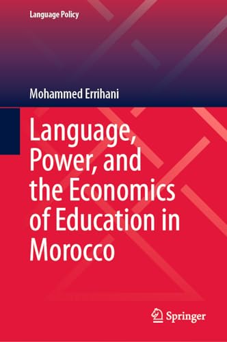 Language, Power, and the Economics of Education in Morocco (Language Policy, 35, Band 35)