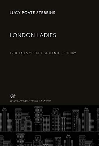 London Ladies: True Tales of the Eighteenth Century