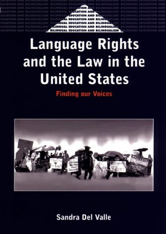 Language Rights & the Law in United Stat: Finding Our Voices (Bilingual Education and Bilingualism, 40, Band 40)