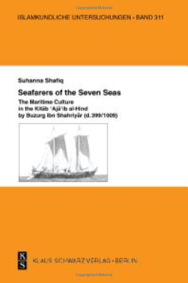 Seafarers of the Seven Seas: The Maritime Culture in the Kitab 'Aja'ib al-Hind by Buzurg Ibn Shahriyar (d. 399/1009) (Islamkundliche Untersuchungen, 311)
