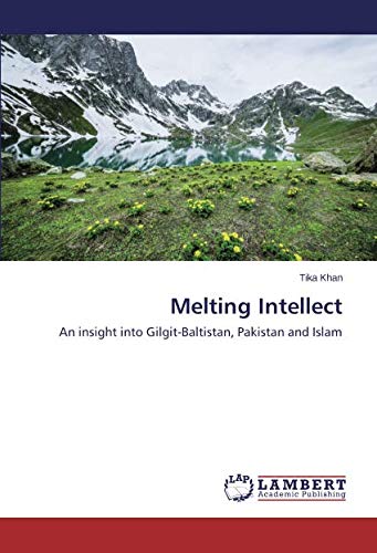 Melting Intellect: An insight into Gilgit-Baltistan, Pakistan and Islam