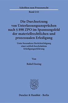 Die Durchsetzung von Unterlassungsansprüchen nach § 890 ZPO im Spannungsfeld der materiellrechtlichen und prozessualen Erledigung.: Unter besonderer ... (Schriften zum Prozessrecht)